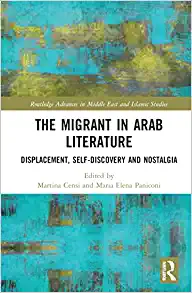 The Migrant in Arab Literature Routledge Advances in Middle East and Islamic Studies