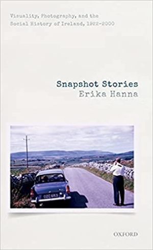 Snapshot Stories Visuality Photography and the Social History of Ireland 1922 to 2000