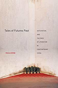 Tales of Futures Past Anticipation and the Ends of Literature in Contemporary China