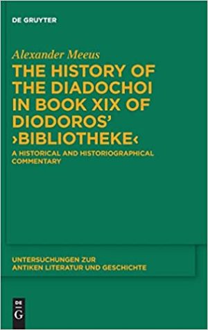 The History of the Diadochoi in book XIX of Diodoros Bibliotheke A Historical and Historiographical Commentary
