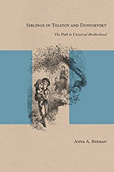 Siblings in Tolstoy and Dostoevsky The Path to Universal Brotherhood