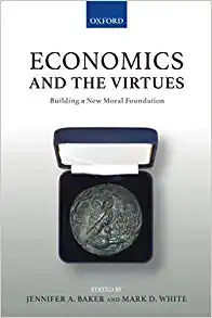 Economics and the Virtues Building a New Moral Foundation