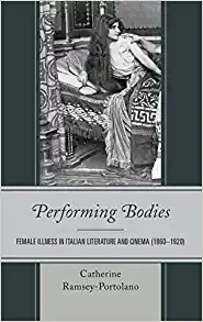 Performing Bodies Female Illness in Italian Literature and Cinema 1860 1920
