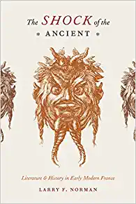 The Shock of the Ancient Literature and History in Early Modern France