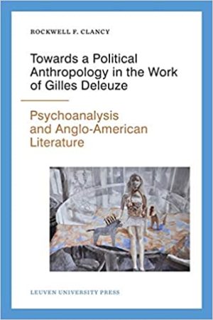Towards a Political Anthropology in the Work of Gilles Deleuze Psychoanalysis and Anglo American Literature