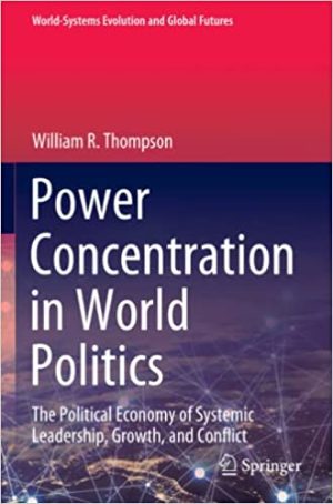 Power Concentration in World Politics The Political Economy of Systemic Leadership Growth and Conflict