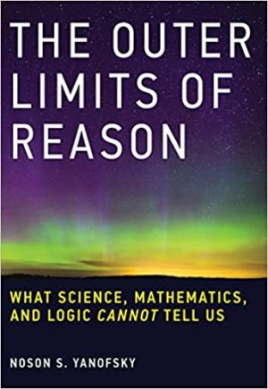 The outer limits of reason what science mathematics and logic cannot tell us