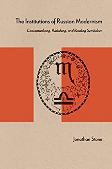 The Institutions of Russian Modernism Conceptualizing Publishing and Reading Symbolism