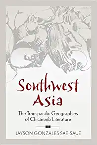 Southwest Asia The Transpacific Geographies of Chicana o Literature