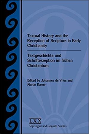 Textual History and the Reception of Scripture in Early Christianity Textgeschichte und Schriftrezeption im frühen Christentum