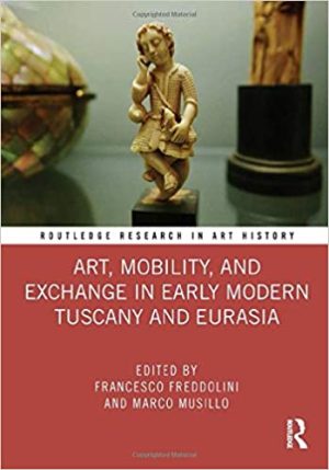 Art Mobility and Exchange in Early Modern Tuscany and Eurasia