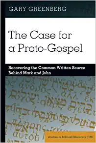The Case for a Proto Gospel Recovering the Common Written Source Behind Mark and John