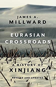 Eurasian Crossroads A History of Xinjiang Revised and Updated