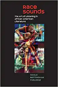 Race Sounds The Art of Listening in African American Literature