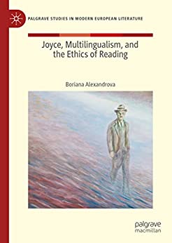 Joyce Multilingualism and the Ethics of Reading