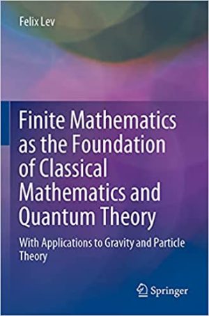 Finite Mathematics as the Foundation of Classical Mathematics and Quantum Theory