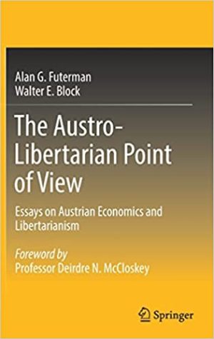 The Austro Libertarian Point of View Essays on Austrian Economics and Libertarianism