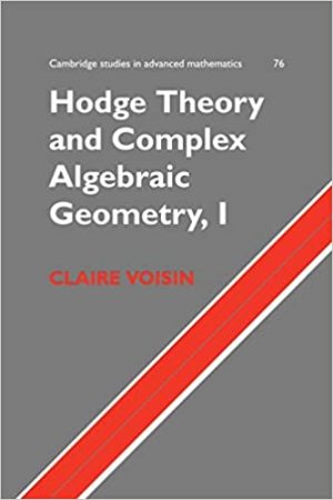Hodge Theory and Complex Algebraic Geometry I Volume 1
