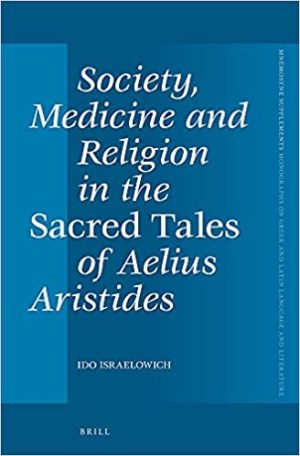 Society Medicine and Religion in the Sacred Tales of Aelius Aristides