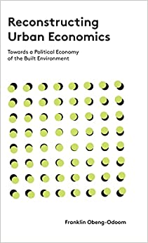 Reconstructing Urban Economics Towards a Political Economy of the Built Environment