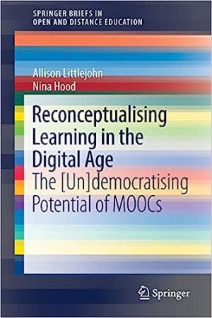 Reconceptualising Learning in the Digital Age The Un democratising Potential of MOOCs