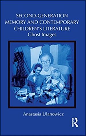 Second Generation Memory and Contemporary Childrens Literature Ghost Images