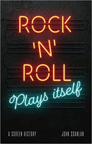 Rock n Roll Plays Itself A Screen History