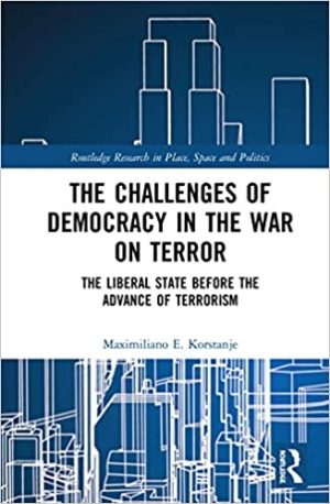 The Challenges of Democracy in the War on Terror The Liberal State before the Advance of Terrorism Routledge Research in Place Space and Politics