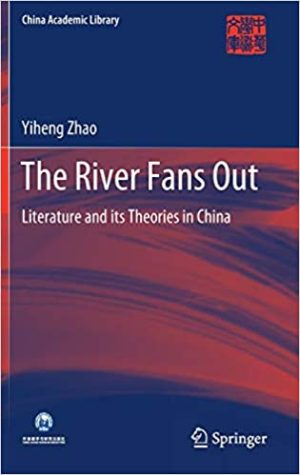 The River Fans Out Literature and its Theories in China