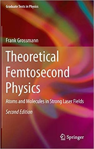 Theoretical Femtosecond Physics Atoms and Molecules in Strong Laser Fields 2nd Edition