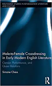 Male to Female Crossdressing in Early Modern English Literature Gender Performance and Queer Relations
