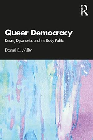 Queer Democracy Desire Dysphoria and the Body Politic