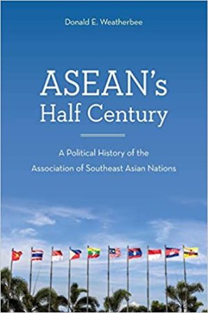 ASEANs Half Century A Political History of the Association of Southeast Asian Nations