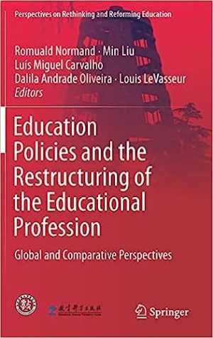 Education Policies and the Restructuring of the Educational Profession Global and Comparative Perspectives