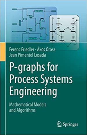 P graphs for Process Systems Engineering Mathematical Models and Algorithms