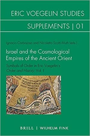 Israel and the Cosmological Empires of the Ancient Orient Symbols of Order in Eric Voegelins Order and History 1