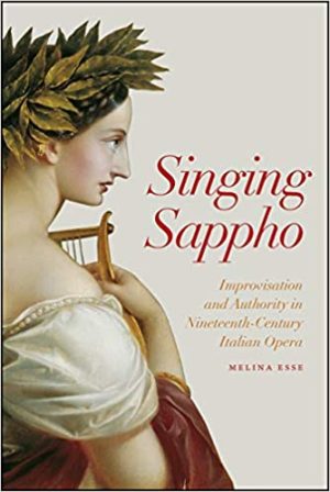 Singing Sappho Improvisation and Authority in Nineteenth Century Italian Opera