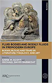 Fluid Bodies and Bodily Fluids in Premodern Europe Bodies Blood and Tears in Literature Theology and Art