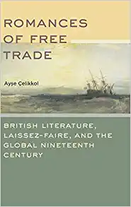 Romances of Free Trade British Literature Laissez Faire and the Global Nineteenth Century