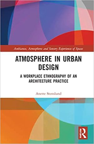 Atmosphere in Urban Design A Workplace Ethnography of an Architecture Practice