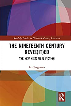 The Nineteenth Century Revis it ed Routledge Studies in Nineteenth Century Literature