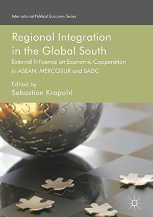 Regional Integration in the Global South External Influence on Economic Cooperation in ASEAN MERCOSUR and SADC