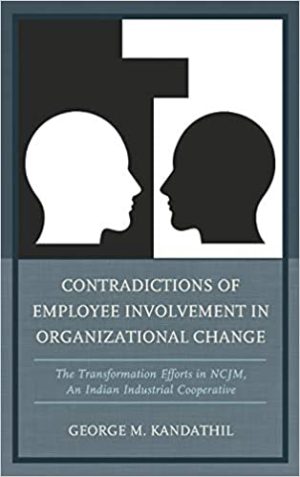 Contradictions of Employee Involvement in Organizational Change The Transformation Efforts in NCJM An Indian Industrial Cooperative