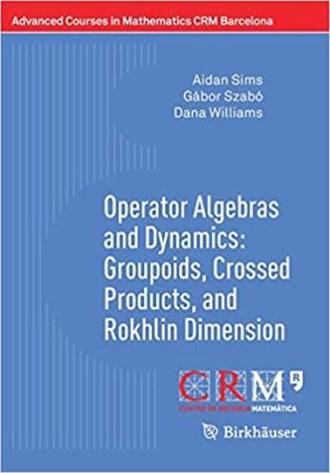 Operator Algebras and Dynamics Groupoids Crossed Products and Rokhlin Dimension