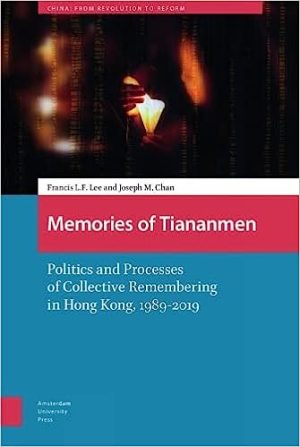 Memories of Tiananmen Politics and Processes of Collective Remembering in Hong Kong 1989 2019
