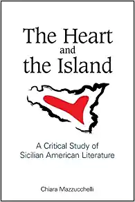 The Heart and the Island A Critical Study of Sicilian American Literature
