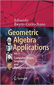 Geometric Algebra Applications Vol I Computer Vision Graphics and Neurocomputing
