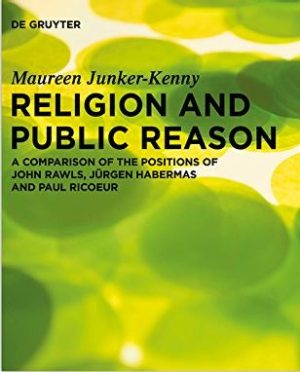 Religion and Public Reason A Comparison of the Positions of John Rawls Jurgen Habermas and Paul Ricœur