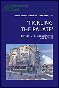 Tickling the Palate Gastronomy in Irish Literature and Culture