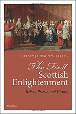 The First Scottish Enlightenment Rebels Priests and History